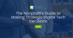 Front cover of the guide The Nonprofit’s Guide to Making Strategic Digital Tech Decisions