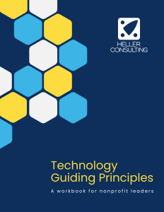Cover of a workbook titled Technology Guiding Principles: A workbook for nonprofit leaders by Heller Consulting. The design features a pattern of blue, yellow, and white hexagons on a dark blue background.